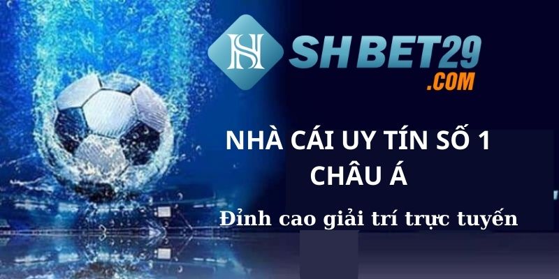 SHBET - Nhà cái uy tín hàng đầu châu Á
